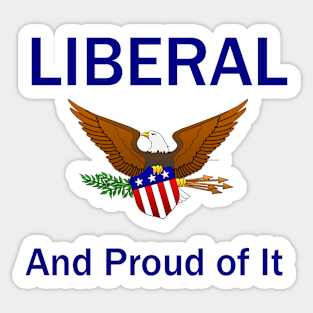 Liberal and Proud of It Sticker